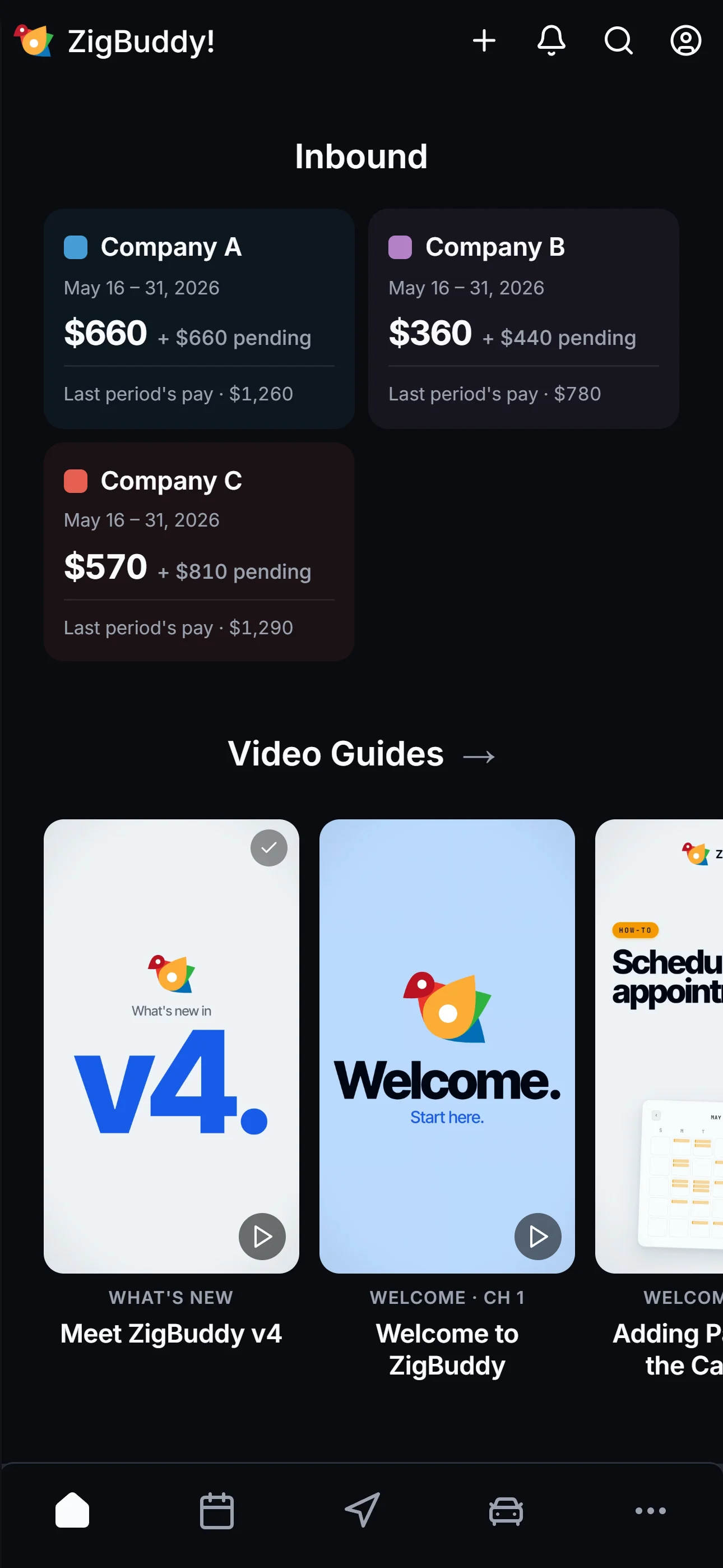 ZigBuddy Inbound section in dark mode: Company A $660 earned + $660 pending (last period's pay $1,260), Company B $360 + $440 pending ($780), Company C $570 + $810 pending ($1,290). Below: the Video Guides strip.